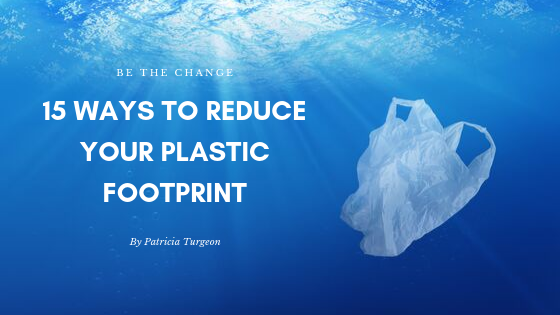15 Ways to Reduce Your Plastic Footprint